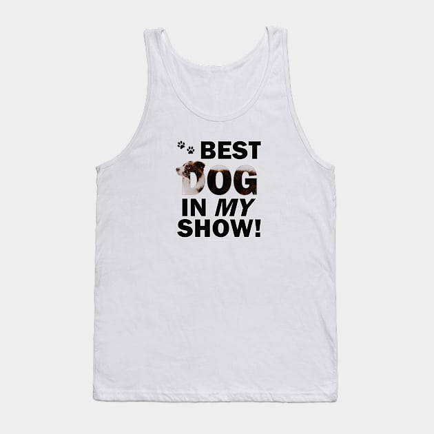 Best dog in my show - brown and white collie in snow oil painting word art Tank Top by DawnDesignsWordArt